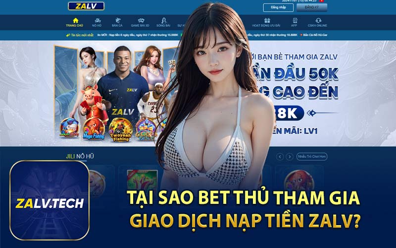 Tại Sao Bet Thủ Tham Gia Giao Dịch Nạp Tiền ZALV?